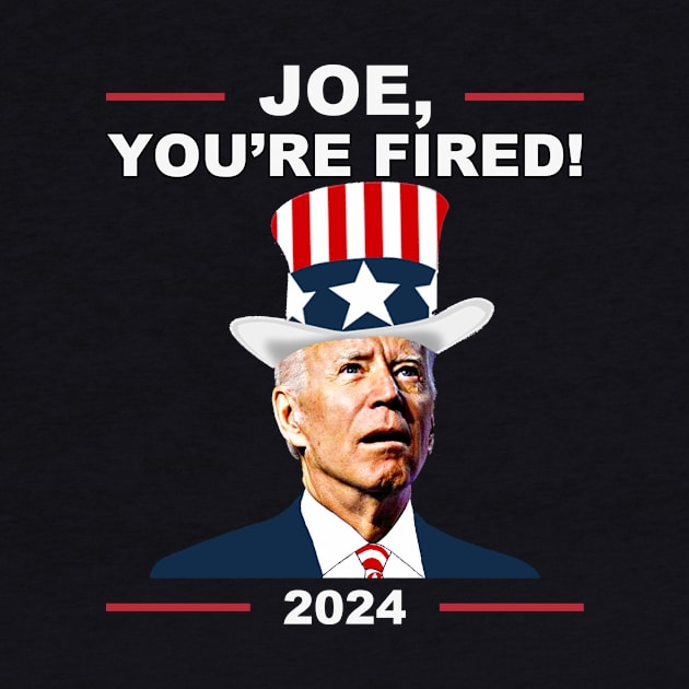 Funny Joe You're Fired Anti-Biden Election 2024 4th July by Zimmermanr Liame